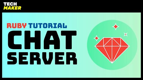 Ruby Tutorial | Build a Chat Server from Scratch in Ruby