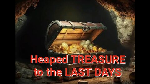 James 5 ~ Heaped TREASURE to the LAST DAYS!