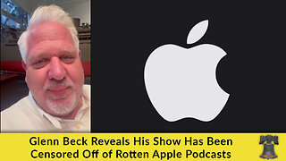 Glenn Beck Reveals His Show Has Been Censored Off of Rotten Apple Podcasts
