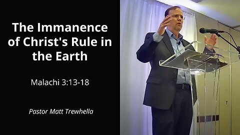 The Immanence of Christ's Rule in the Earth - Malachi 3:13-18