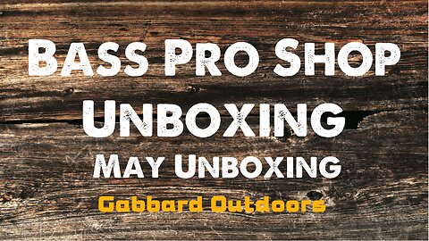 May unboxing from Bass Pro Shop