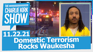 Domestic Terrorism Rocks Waukesha | The Charlie Kirk Show LIVE 11.22.21