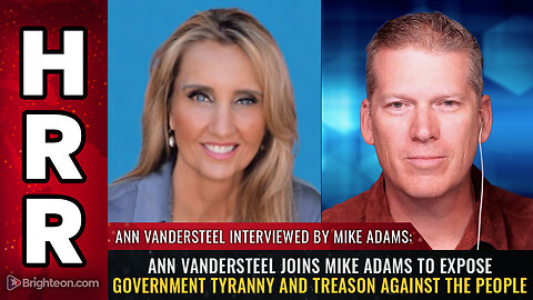 Ann Vandersteel joins Mike Adams to expose government TYRANNY & TREASON