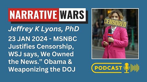 MSNBC Justifies Censorship, WSJ says, "We Owned the News.” Obama & Weaponizing the DOJ (S2 E5)