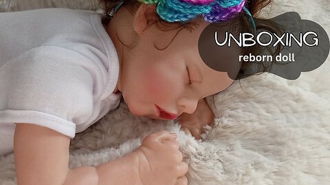 Unboxing Lifelike Reborn Baby Doll