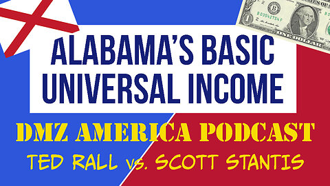 DMZ America Podcast Ep 126 Sec 2: Alabama's Basic Universal Income