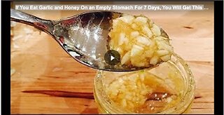 If You Eat Garlic and Honey On an Empty Stomach For 7 Days, You Will Get This B