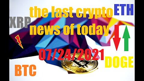 Most important Crypto News of Today 07/24/2021