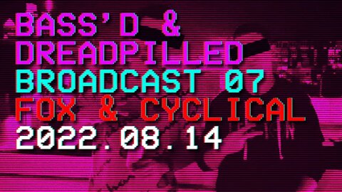 Bass'd & Dreadpilled 07 - Fox & Cyclical