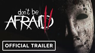 Don't Be Afraid 2 - Official Gameplay Trailer