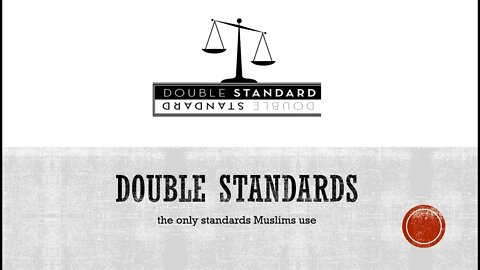 Islam's Double Standards. The only Islamic standards