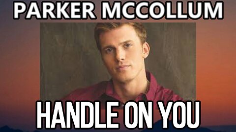 🎵 PARKER MCCOLLUM - HANDLE ON YOU (LYRICS)