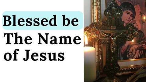 Blessed be The Name of Jesus