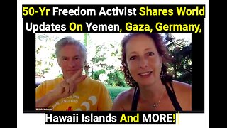 50-Yr Freedom Activist Shares World Updates On Yemen, Gaza, Germany, Hawaii Islands And MORE!