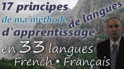 17 Principles of My Method for Learning Foreign Languages - in FRENCH & other 32 languages