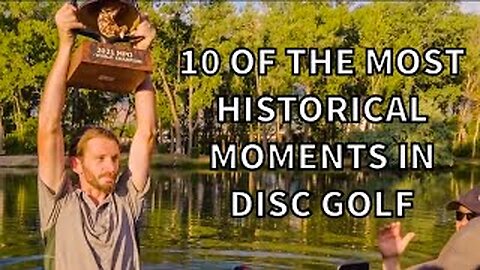 10 OF THE MOST *HISTORIC* DISC GOLF MOMENTS AND HIGHLIGHTS