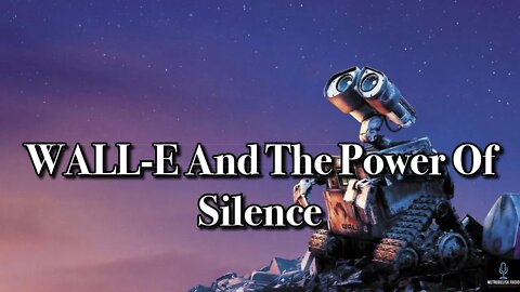 WALL-E And The Power Of Silence