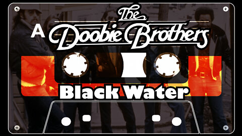 The Doobie Brothers: Black Water With Lyrics!!!!! The best fan made video on Social Media