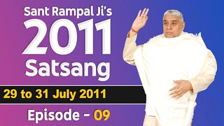 Sant Rampal Ji's 2011 Satsangs | 29 to 31 July 2011 HD | Episode - 09 | SATLOK ASHRAM