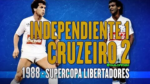 Independiente 1x2 Cruzeiro - 1988 - Supercopa Libertadores