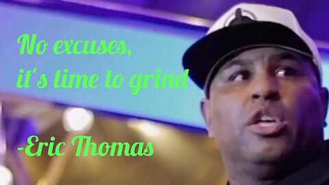 No excuses, it's time to grind-Eric Thomas