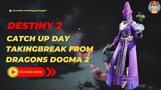 Destiny 2 - Catch Up | Break From Dragons Dogma