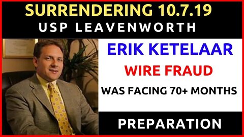 Erik Ketalaar Prepares to Self Surrender to USP LEAVENWORTH