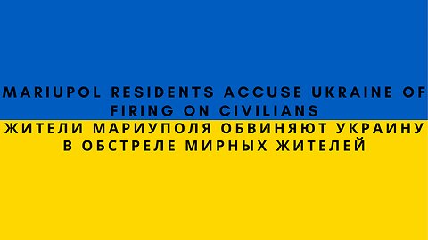 Mariupol Residents Accuse Ukraine Of Firing On Civilians