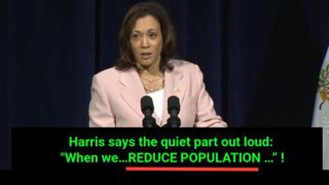 Just in Case the Depopulation Agenda is not Clear Enough. Kamala Harris Spells It out for You!