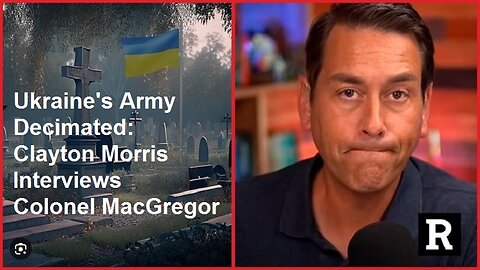 Ukraine's Army Decimated: Clayton Morris Interviews Colonel MacGregor