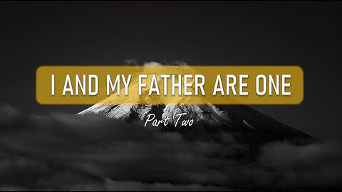 002 I AND MY FATHER ARE ONE part 2