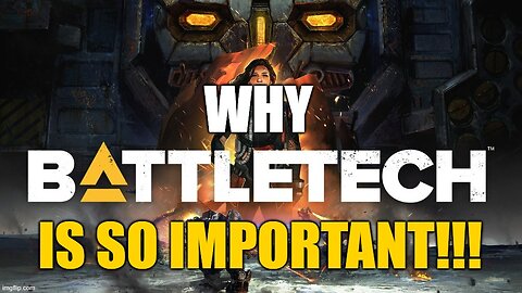 Why Battletech is so important