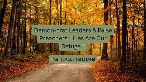 Demon-crat Leaders & False Preachers: "Lies Are Our Refuge."