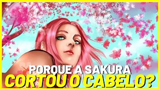 Por que a Sakura cortou o cabelo? Saiba nesse vídeo!