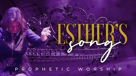 ESTHER'S SONG - Powerful Prophetic Worship!!