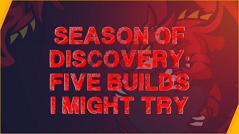 Season of Discovery: Five Builds I Might Try