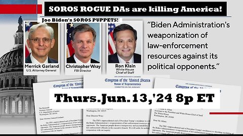 Live! Thurs.Jun.13,'24 8p ET Biden's Soros Rogue Prosecutors are destroying America by removing criminal prosecutions. These prosecutors are found at the Local, State and Federal level! Joe must be stopped.