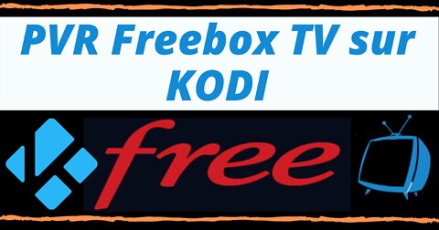 Regarder les Chaînes FREEBOX TV sur KODI avec l' extension PVR FREEBOX TV