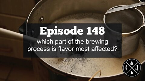 Which part of the brewing process is flavor most affected? -- Ep. 148