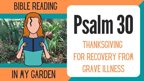Psalm 30 (Thanksgiving for Recovery from Grave Illness)