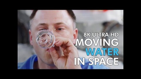 Moving Water In SPACE -8K Ultra HD