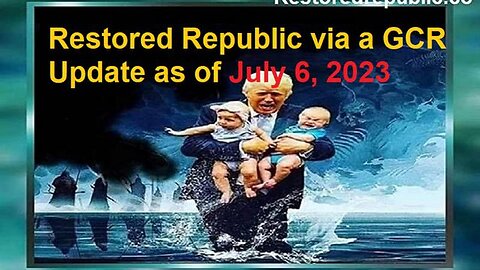 RESTORED REPUBLIC VIA A GCR UPDATE AS OF JULY 6, 2023 - TRUMP NEWS