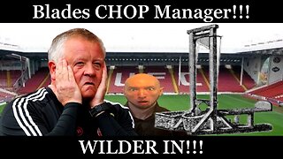 BREAKING NEWS! Blades CHOP Manager! WILDER IN!! #football #sheffieldunited #premierleague #efl #epl