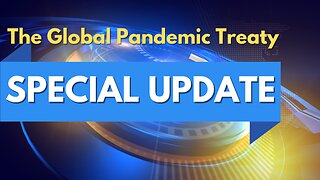Current Events, The World We Live In: The Global Pandemic Treaty Update