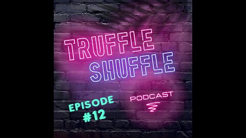 Ep. 12 - Truffle Shuffle Podcast: We're Alive! Surviving The Great Sickening!