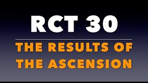 RCT 30: The Results of the Ascension.