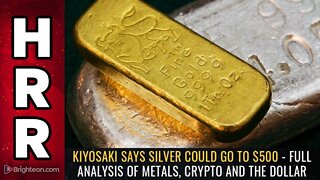 Kiyosaki says silver could go to $500 - full analysis of metals, crypto and the DOLLAR