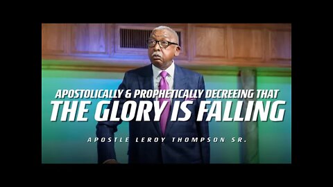 Apostolically and Prophetically Decreeing That The Glory Is Falling | Apostle Leroy Thompson Sr.