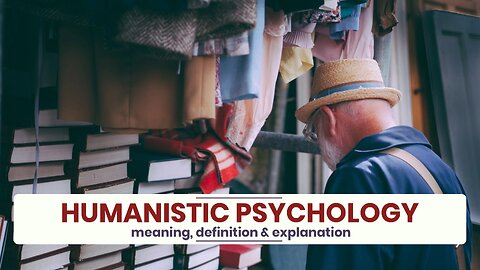 What is HUMANISTIC PSYCHOLOGY?