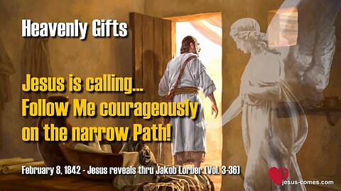 Jesus says... Follow Me courageously on the narrow Path ❤️ Heavenly Gifts thru Jakob Lorber